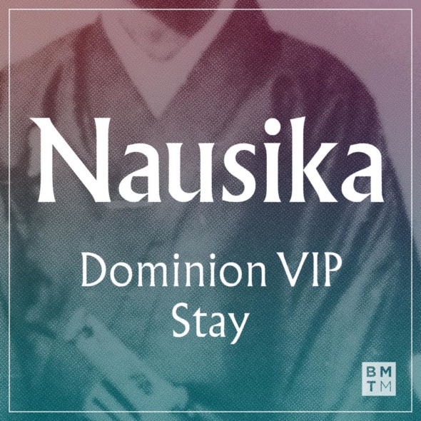 Nausika – Dominion VIP / Stay [Blu Mar Ten Music]