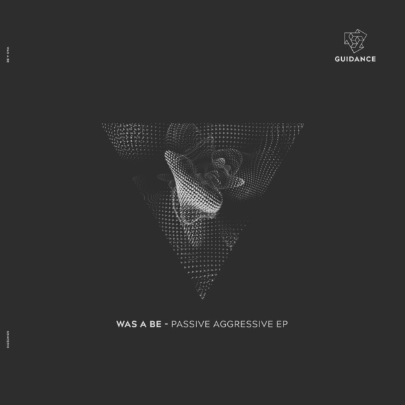 Was A Be – Passive Aggressive EP [Guidance]